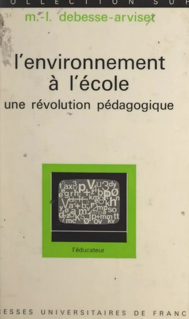 L'environnement à l'école - Marie-Louise Debesse-Arviset - (Presses universitaires de France) réédition numérique FeniXX