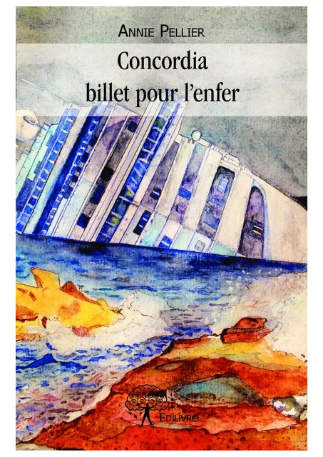 Concordia billet pour l'enfer - Annie Pellier - Editions Edilivre