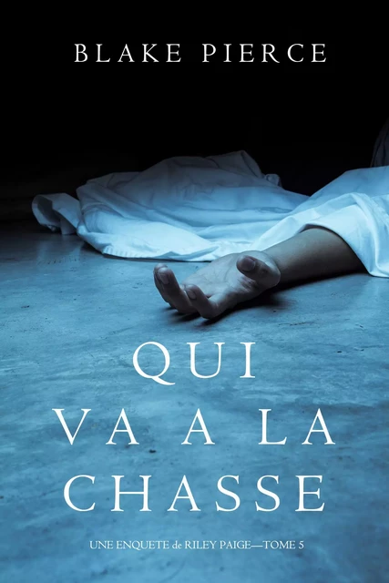 Qui va à la chasse (Une Enquête de Riley Paige – Tome 5) - Blake Pierce - Blake Pierce