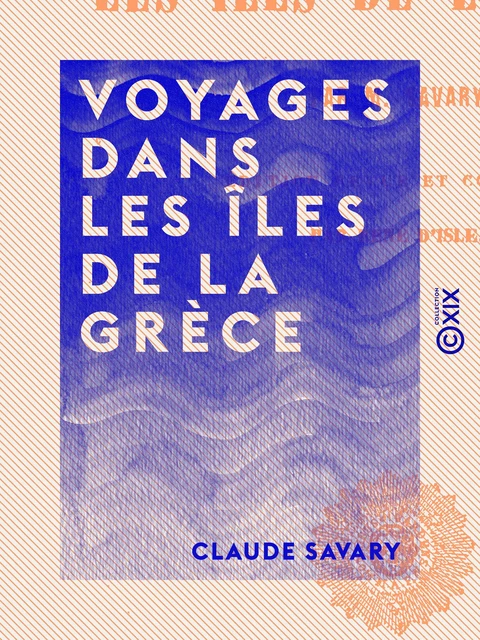 Voyages dans les îles de la Grèce - Claude Savary - Collection XIX