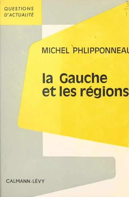 La gauche et les régions - Michel Phlipponneau - (Calmann-Lévy) réédition numérique FeniXX