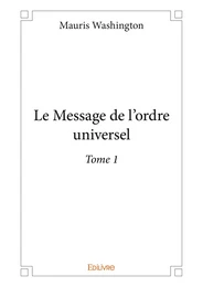 Le Message de l’ordre universel - Tome 1