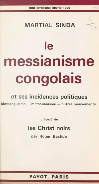 Le messianisme congolais et ses incidences politiques : kimbanguisme, matsouanisme, autres mouvements - Roger Bastide, Martial Sinda - (Payot & Rivages) réédition numérique FeniXX