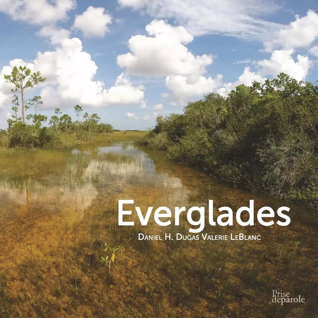 Everglades - Daniel H. Dugas, LeBlanc Valerie - Éditions Prise de parole