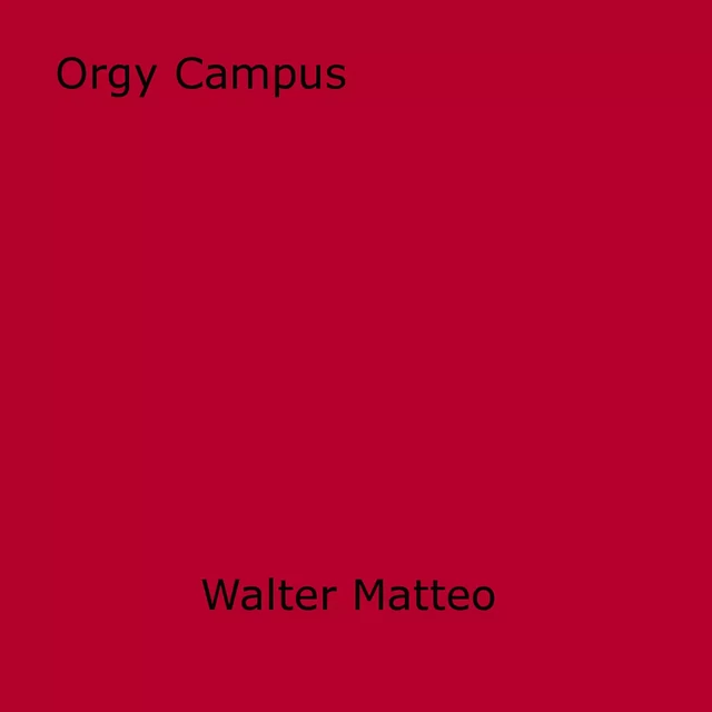 Orgy Campus - Walter Matteo - Disruptive Publishing