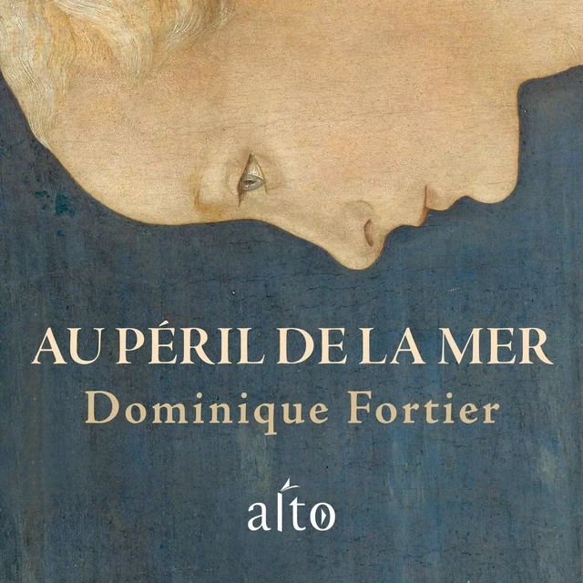 Au péril de la mer - Dominique Fortier - Alto