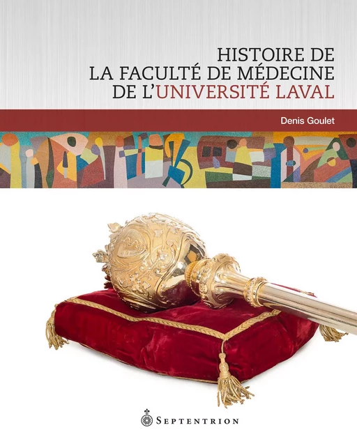 Histoire de la Faculté de médecine de l'Université Laval - Denis Goulet - Éditions du Septentrion