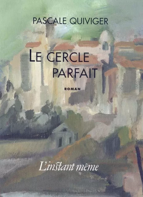 Le cercle parfait - Pascale Quiviger - Éditions de L'instant même