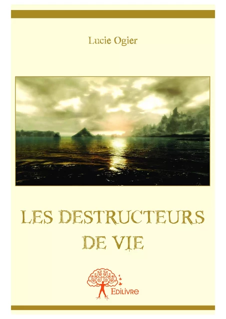 Les Destructeurs de Vie - Lucie Ogier - Editions Edilivre