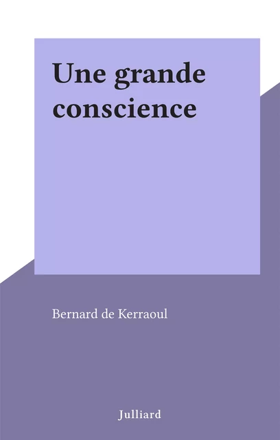 Une grande conscience - Bernard de Kerraoul - (Julliard) réédition numérique FeniXX