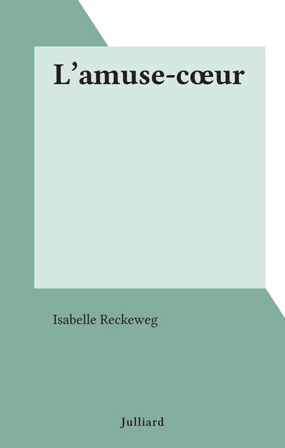 L'amuse-cœur - Isabelle Reckeweg - (Julliard) réédition numérique FeniXX