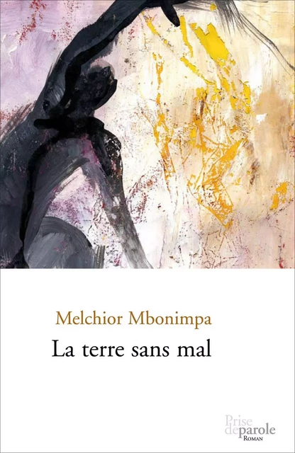 La terre sans mal - Melchior Mbonimpa - Éditions Prise de parole