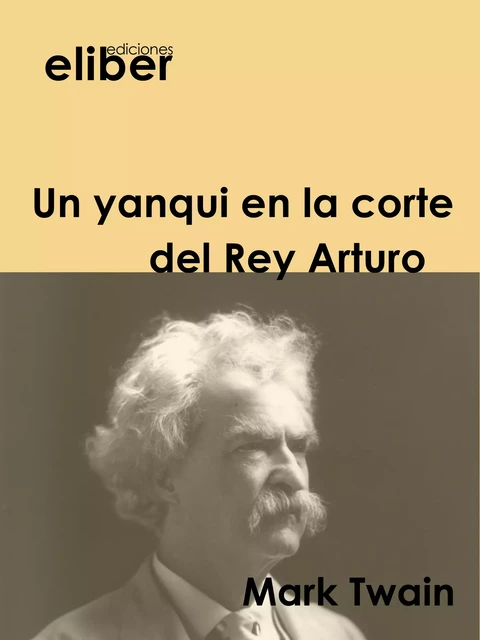 Un yanqui en la corte del Rey Arturo - Mark Twain - Eliber Ediciones