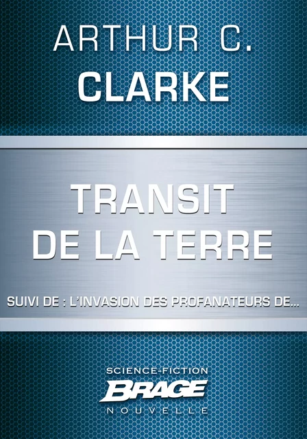 Transit de la Terre (suivi de) L'Invasion des profanateurs de... - Arthur C. Clarke - Bragelonne