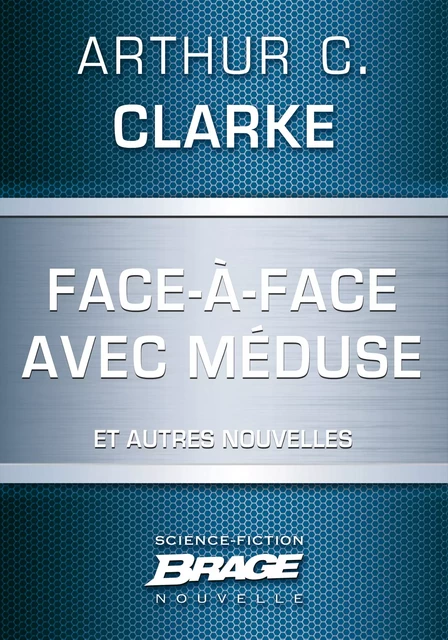 Face-à-face avec Méduse (suivi de) Marée neutronique (suivi de) Retrouvailles - Arthur C. Clarke - Bragelonne