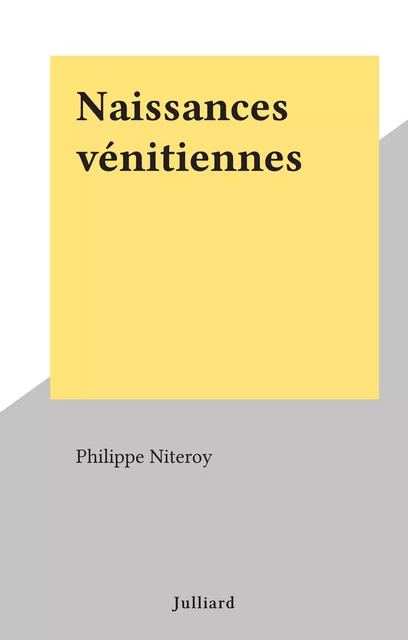 Naissances vénitiennes - Philippe Niteroy - (Julliard) réédition numérique FeniXX