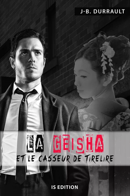 La Geisha et le casseur de tirelire - Jean-Bernard Durrault - IS Edition