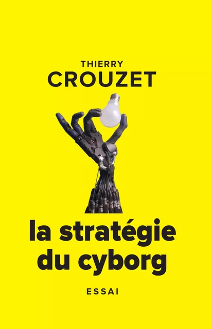 La stratégie du cyborg - Thierry Crouzet - Thaulk