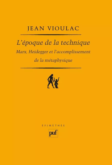 L'époque de la technique. Marx, Heidegger et l'accomplissement de la métaphysique - Jean Vioulac - Humensis