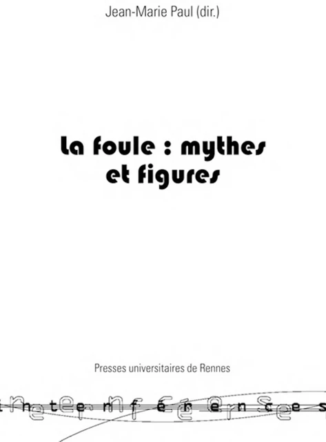 La foule : mythes et figures -  - Presses universitaires de Rennes