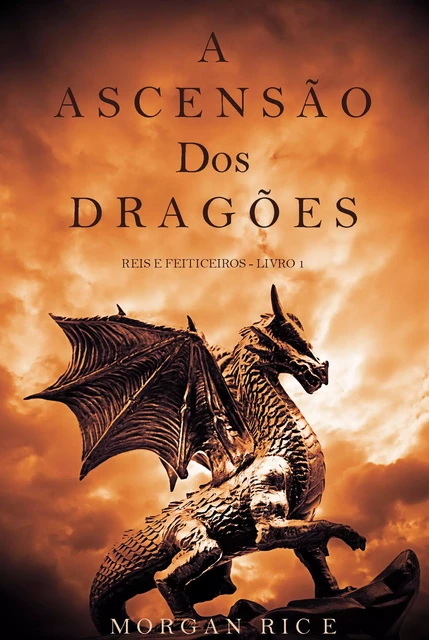 A Ascensão dos Dragões (Reis e Feiticeiros - Livro 1) - Morgan Rice - Lukeman Literary Management Ltd