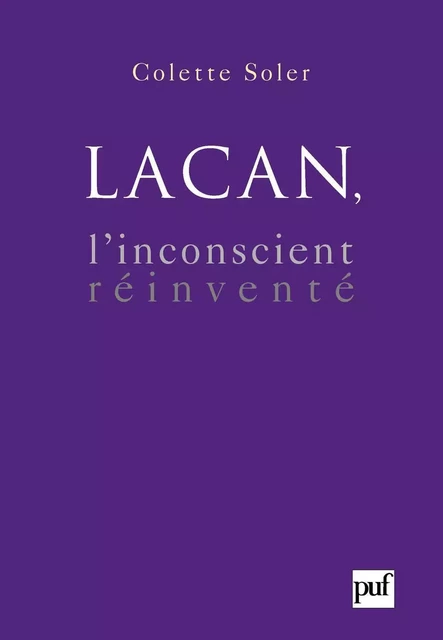 Lacan, l'inconscient réinventé - Colette Soler - Humensis