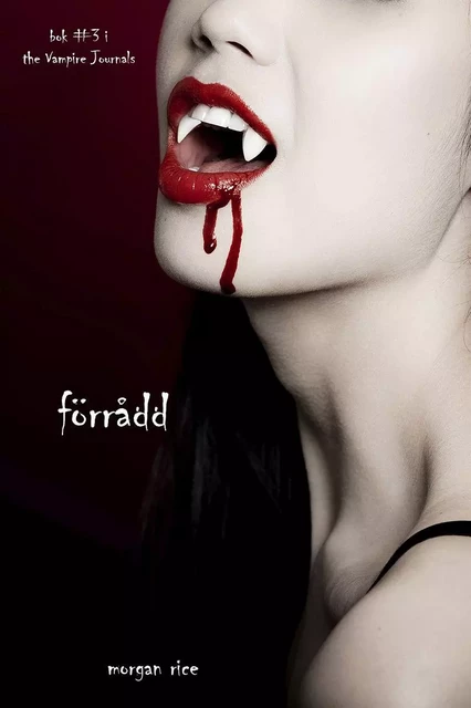 Förrådd (Bok #3 i The Vampire Journals) - Morgan Rice - Lukeman Literary Management Ltd