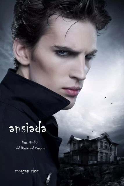 Ansiada (Libro #10 Del Diario Del Vampiro) - Morgan Rice - Lukeman Literary Management Ltd