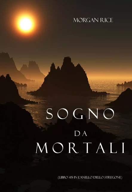 Sogno Da Mortali (Libro #15 In L’anello Dello Stregone) - Morgan Rice - Lukeman Literary Management Ltd