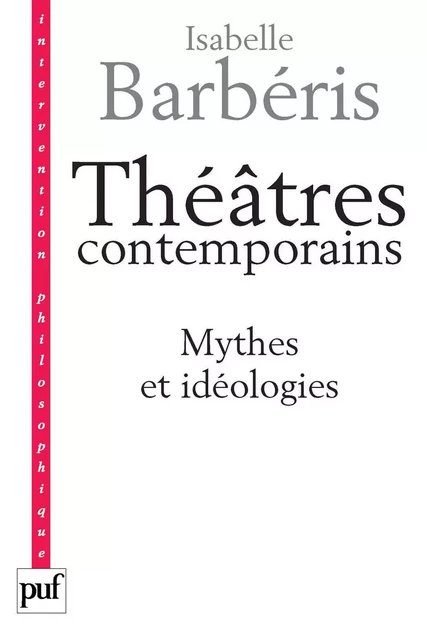 Théâtres contemporains. Mythes et idéologies - Isabelle Barbéris - Humensis