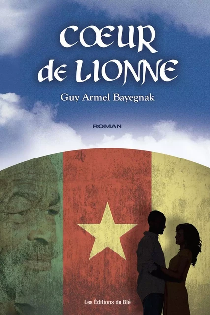 Cœur de lionne - Guy Armel Bayegnak - Éditions du Blé