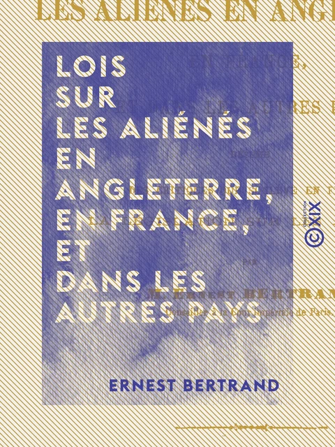 Lois sur les aliénés en Angleterre, en France, et dans les autres pays - Ernest Bertrand - Collection XIX