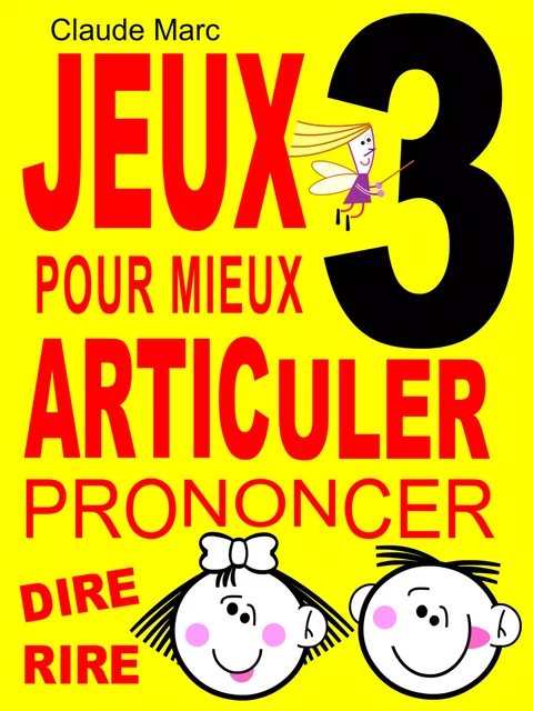 Jeux pour mieux articuler - LIVRE 3 (Prononcer Dire Rire) - Claude Marc - Pour-enfants.fr