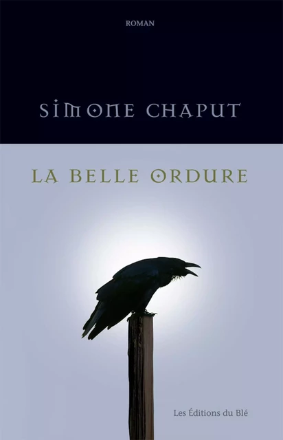 La belle ordure - Simone Chaput - Éditions du Blé