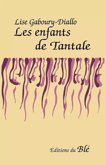 Les enfants de Tantale - Lise Gaboury-Diallo - Les Éditions du Blé