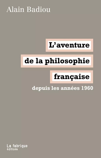 L'aventure de la philosophie française - Alain Badiou - La fabrique éditions