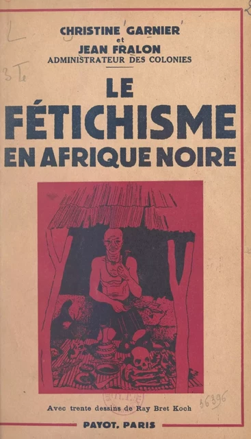 Le fétichisme en Afrique noire - Jean Fralon, Christine Garnier - (Payot & Rivages) réédition numérique FeniXX