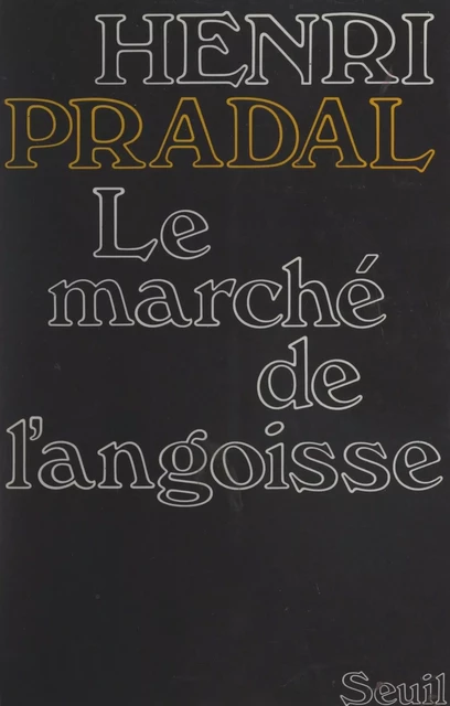 Le marché de l'angoisse - Henri Pradal - (Seuil) réédition numérique FeniXX