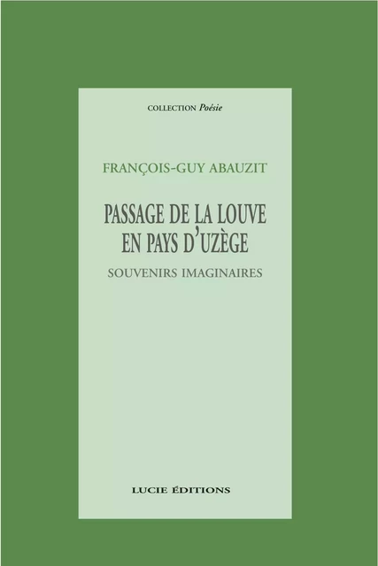 Passage de la louve en pays d'Uzège, souvenirs imaginaires - François-Guy Abauzit - Lucie éditions