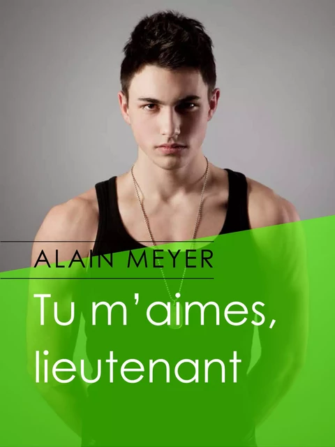 Tu m'aimes, lieutenant - Alain Meyer - Éditions Textes Gais