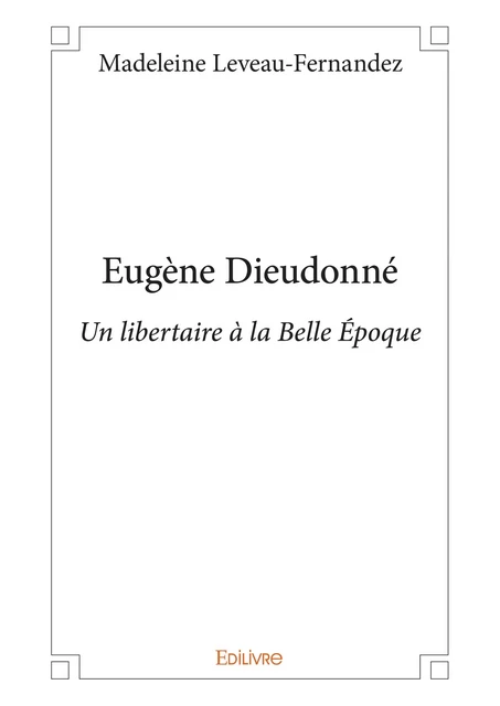 Eugène Dieudonné - Madeleine Leveau-Fernandez - Editions Edilivre