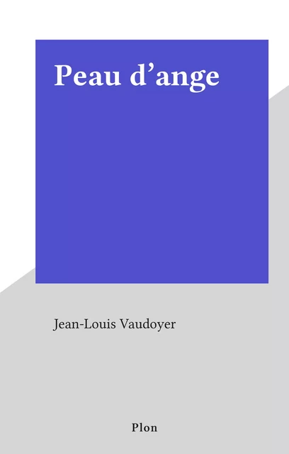 Peau d'ange - Jean-Louis Vaudoyer - (Plon) réédition numérique FeniXX