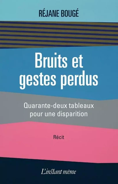 Bruits et gestes perdus - Réjane Bougé - Éditions de L'instant même