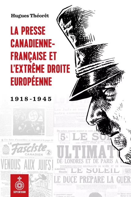 Presse canadienne-française et lextrême droite européenne (La) - Hugues Théorêt - Éditions du Septentrion