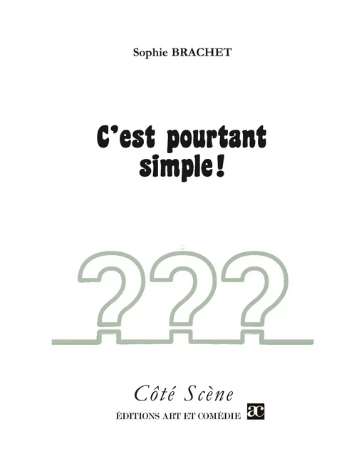 C'est pourtant simple - Sophie Brachet - Librairie Théâtrale