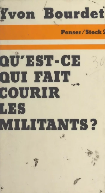 Qu'est-ce qui fait courir les militants ? - Yvon Bourdet - (Stock) réédition numérique FeniXX