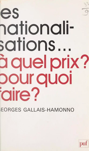 Les nationalisations, à quel prix ? pour quoi faire ? - Georges Gallais-Hamonno - (Presses universitaires de France) réédition numérique FeniXX