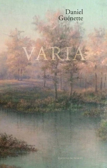 Varia - Daniel Guénette - Éditions du Noroît