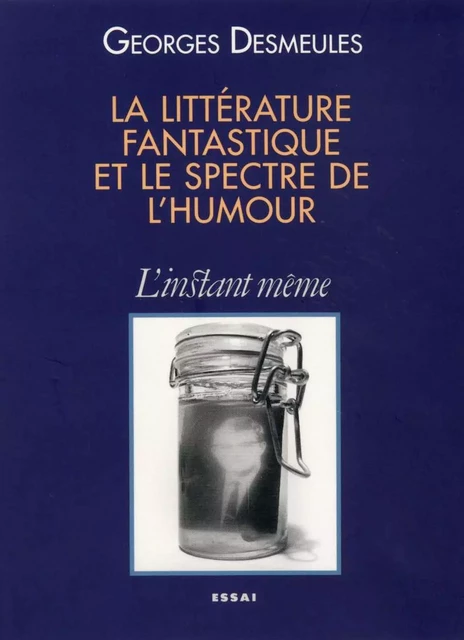 La littérature fantastique et le spectre de l'humour - Georges Desmeules - Éditions de L'instant même