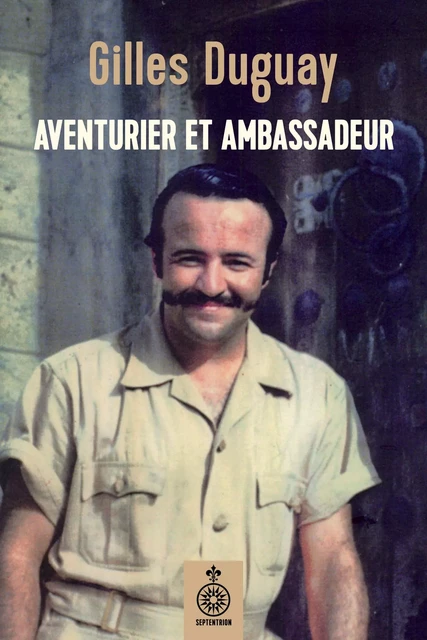 Aventurier et ambassadeur - Gilles Duguay - Éditions du Septentrion